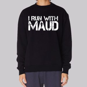 Classic Text I Run With Maud Sweatshirt Classic Text I Run With Maud Sweatshirt