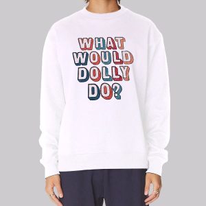 Colors Text What Would Dolly Do Sweatshirt Colors Text What Would Dolly Do Sweatshirt