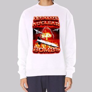 Crappy Worldwide Legalize Nuclear Bombs Sweatshirt