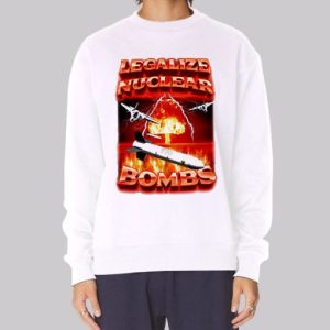 Crappy Worldwide Legalize Nuclear Bombs Sweatshirt 3 Crappy Worldwide Legalize Nuclear Bombs Sweatshirt 4