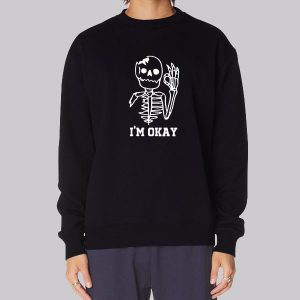 Cute Skeleton I’m Okay Sweatshirt