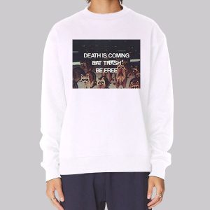 Death Is Coming Eat Trash Be Free Sweatshirt Death Is Coming Eat Trash Be Free Sweatshirt