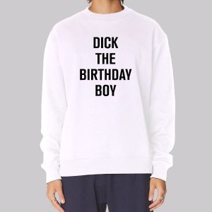 Dick the Birthday Boy Funny Sweatshirt Dick the Birthday Boy Funny Sweatshirt