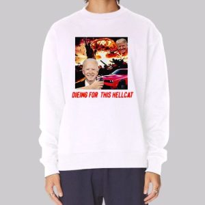 Die for This Hellcat Joe Biden Sweatshirt 4