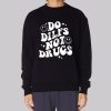 Do Dilfs do.dilfs Not Drugs Sweatshirt