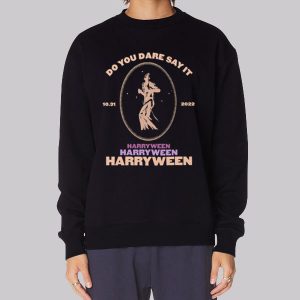 Do You Dare Say It Harryween 2022 Sweatshirt