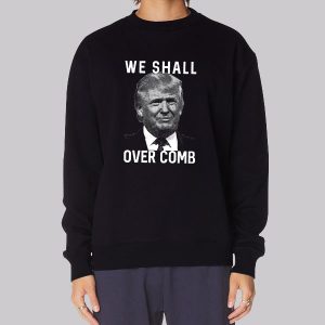 Donald Trump We Shall Overcomb Sweatshirt