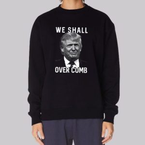 Donald Trump We Shall Overcomb Sweatshirt 3 Donald Trump We Shall Overcomb Sweatshirt 4