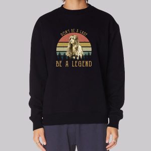Dont Be a Lady Be a Legend Stevie Nicks Sweatshirt