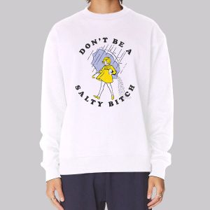 Dont Be a Salty Bitch Sweatshirt
