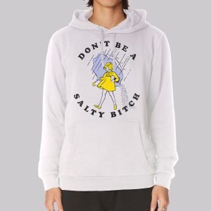 Dont Be a Salty Bitch Sweatshirt