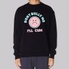 Dont Bully Me Ill Cum Emoji Sweatshirt