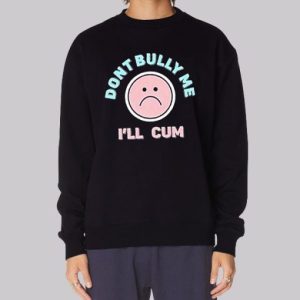 Dont Bully Me Ill Cum Emoji Sweatshirt 3 Dont Bully Me Ill Cum Emoji Sweatshirt 4