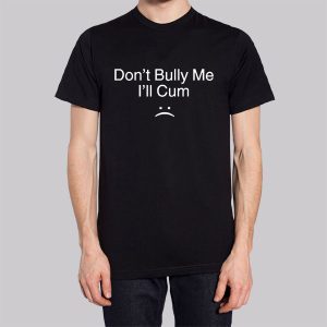 Dont Bully Me Ill Cum Sweatshirt 2 Dont Bully Me Ill Cum Sweatshirt 3