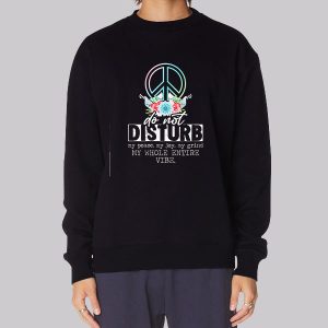 Dont Disturb My Peace Quotes Sweatshirt