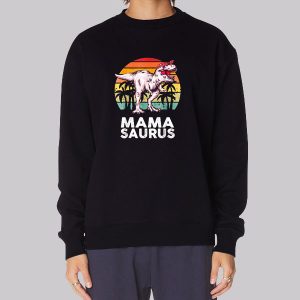 Don’t Mess with Mamasaurus Sweatshirt