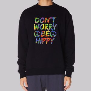 Don’t Worry Be Hippy Sweatshirt