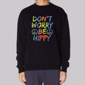 Don't Worry Be Hippy Sweatshirt 3 Dont Worry Be Hippy Sweatshirt 4