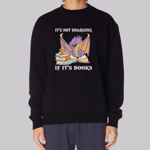 Dragon It’s Not Hoarding if It’s Books Sweatshirt Dragon It’s Not Hoarding if It’s Books Sweatshirt