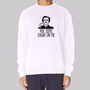Edgar Allan Poe Some Sugar on Me Sweatshirt 4