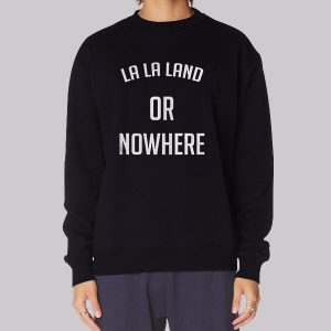 Emma Stone La La Land or Nowhere Sweatshirt
