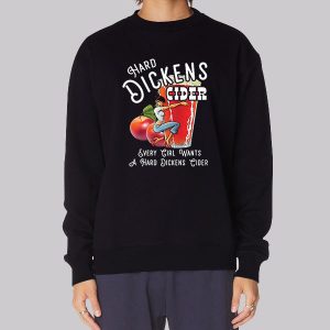 Every Girl Want to Hard Dickens Cider Sweatshirt