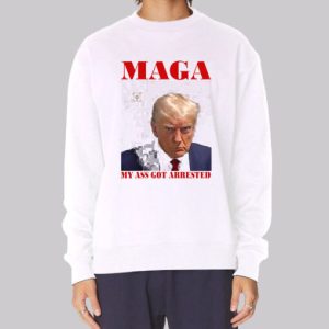 Face Maga My Ass Got Arrested Sweatshirt 3 Face Maga My Ass Got Arrested Sweatshirt 4