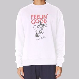 Feelin Good Pepe Le Pew Sweatshirt Feelin Good Pepe Le Pew Sweatshirt