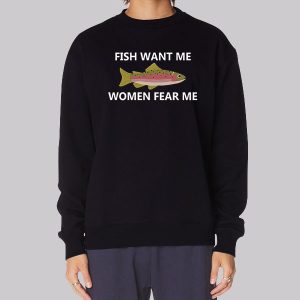 Fish Want Me Women Fear Me Sweatshirt Fish Want Me Women Fear Me Sweatshirt