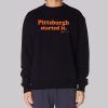 Freddie Kitchens Pittsburgh Started It Sweatshirt