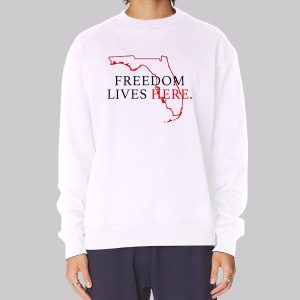 Freedom Lives Here Florida Sweatshirt Freedom Lives Here Florida Sweatshirt