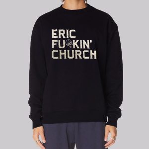 Fu Kin Tour Eric Church Sweatshirt Fu Kin Tour Eric Church Sweatshirt