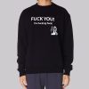 Fuck You You Fucking Fuck Sweatshirt