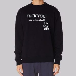 Fuck You You Fucking Fuck Sweatshirt 3 Fuck You You Fucking Fuck Sweatshirt 4