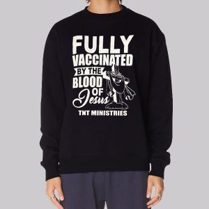 Fully Vaccinated by the Blood of Jesus Sweatshirt Fully Vaccinated by the Blood of Jesus Sweatshirt