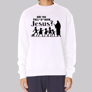 Funny Are You Fall O Ween Jesus Sweatshirt Funny Are You Fall O Ween Jesus Sweatshirt