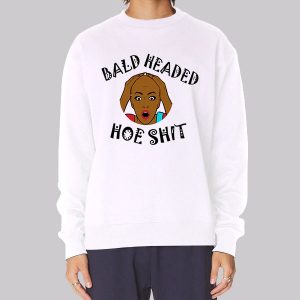 Funny Bald Headed Hoe Shit Sweatshirt Funny Bald Headed Hoe Shit Sweatshirt