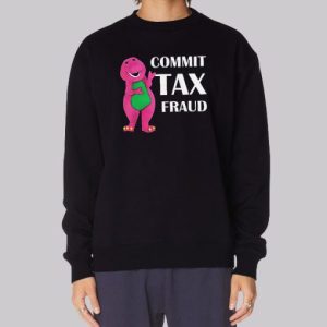 Funny Barnie Commit Tax Fraud Sweatshirt 3 Funny Barnie Commit Tax Fraud Sweatshirt 4