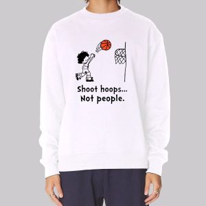Funny Basketball Shoot Hoops Not People Sweatshirt Funny Basketball Shoot Hoops Not People Sweatshirt
