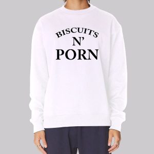 Funny Biskets and Porn Sexy Sweatshirt Funny Biskets and Porn Sexy Sweatshirt