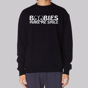 Funny Boobies Make Me Smile Sweatshirt Funny Boobies Make Me Smile Sweatshirt