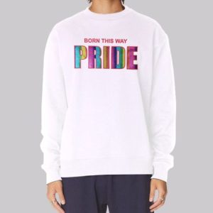 Funny Born This Way Pride Sweatshirt 3 Funny Born This Way Pride Sweatshirt 4