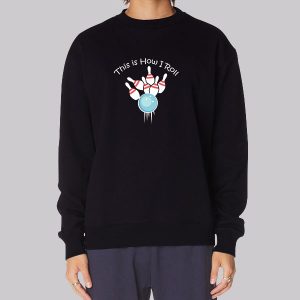 Funny Bowling Sweatshirt This Is How I Roll Bowling Funny Bowling Sweatshirt This Is How I Roll Bowling