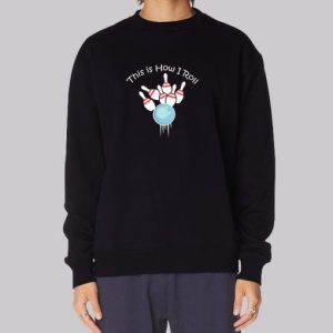 Funny Bowling Sweatshirt This Is How I Roll Bowling 3 Funny Bowling Sweatshirt This Is How I Roll Bowling 4