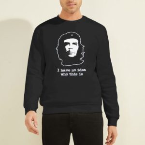 Funny Che Guevara Che Sweatshirt 3 Funny Che Guevara Che Sweatshirt 4