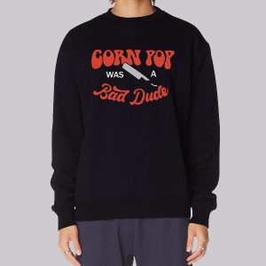 Funny Corn Pop Is a Bad Dude Sweatshirt