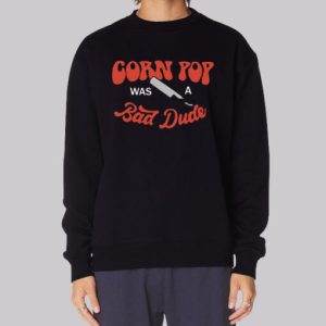Funny Corn Pop Is a Bad Dude Sweatshirt 4