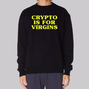 Funny Crypto Is for Virgins Sweatshirt 4