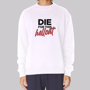 Funny Die for This Hellcat Sweatshirt Funny Die for This Hellcat Sweatshirt