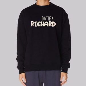 Funny Dont Be a Richard Sweatshirt 4